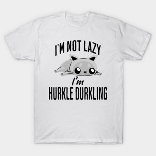 I'm Not Lazy I'm Hurkle Durkling, funny cat Scottish slang T-Shirt